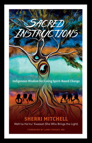 Sacred Instructions: Indigenous Wisdom for Living Spirit-Based Change book cover by Sherri Mitchell