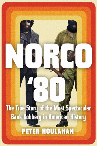 Norco '80: The True Story of the Most Spectacular Bank Robbery in American History book cover by Peter Houlahan