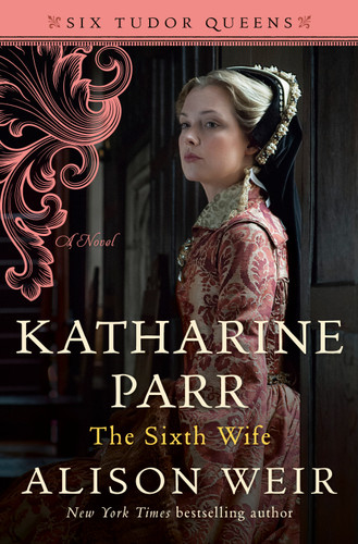 Katharine Parr, The Sixth Wife: A Novel (Six Tudor Queens) book cover by Alison Weir