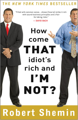 How Come That Idiot's Rich and I'm Not? book cover by Robert Shemin