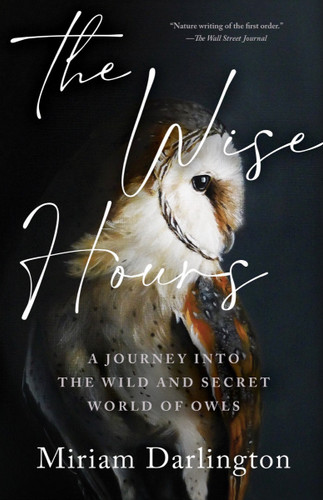 The Wise Hours: A Journey into the Wild and Secret World of Owls book cover by Miriam Darlington