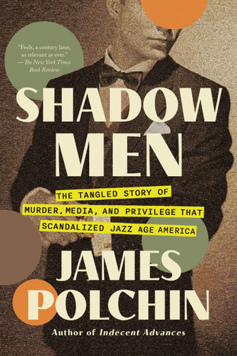Shadow Men: The Tangled Story of Murder, Media, and Privilege That Scandalized Jazz Age America book cover by James Polchin