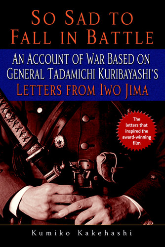 So Sad to Fall in Battle: An Account of War Based on General Tadamichi Kuribayashi's Letters from Iwo Jima book cover by Kumiko Kakehashi