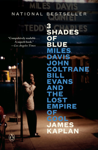3 Shades of Blue: Miles Davis, John Coltrane, Bill Evans, and the Lost Empire of Cool book cover by James Kaplan