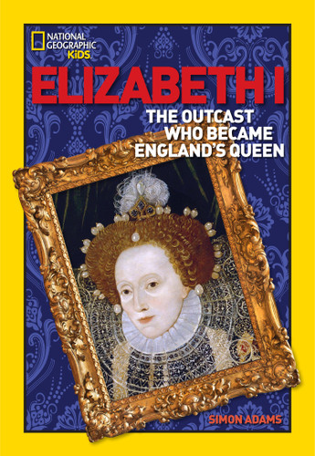 World History Biographies: Elizabeth I: The Outcast Who Became England's Queen (National Geographic World History Biographies) book cover by Simon Adams