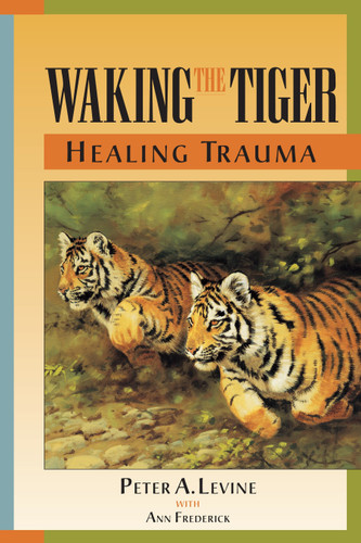 Waking the Tiger: Healing Trauma: The Innate Capacity to Transform Overwhelming Experiences book cover by Peter A. Levine, Ph.D.