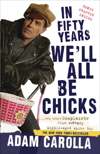 In Fifty Years We'll All Be Chicks: . . . And Other Complaints from an Angry Middle-Aged White Guy book cover by Adam Carolla