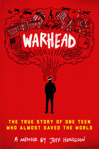 Warhead: The True Story of One Teen Who Almost Saved the World book cover by Jeff Henigson