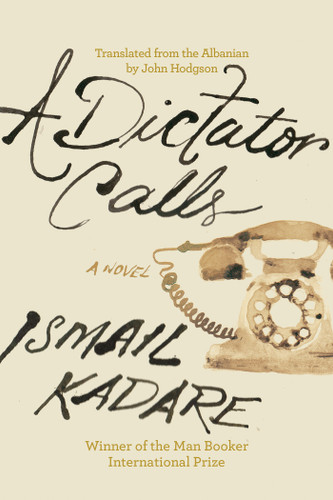 A Dictator Calls book cover by Ismail Kadare