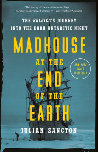 Madhouse at the End of the Earth: The Belgica's Journey into the Dark Antarctic Night book cover by Julian Sancton