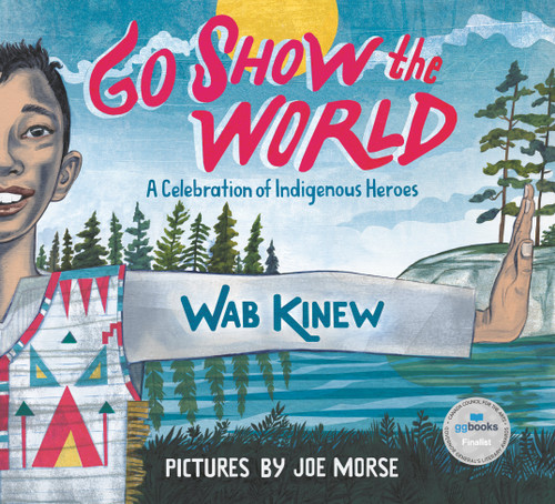 Go Show the World: A Celebration of Indigenous Heroes book cover by Wab Kinew