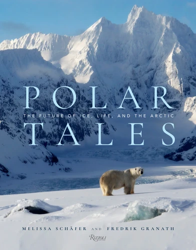 Polar Tales: The Future of Ice, Life, and the Arctic book cover by Fredrik Granath, Melissa Schaefer
