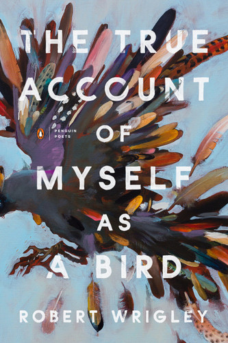 The True Account of Myself as a Bird (Penguin Poets) book cover by Robert Wrigley