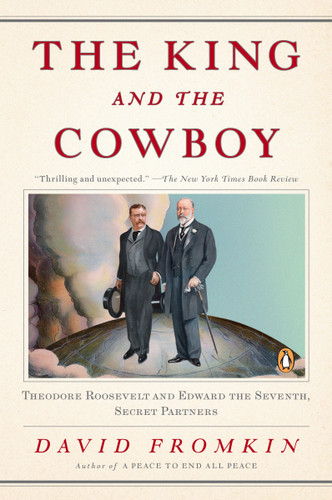 The King and the Cowboy: Theodore Roosevelt and Edward the Seventh, Secret Partners book cover by David Fromkin
