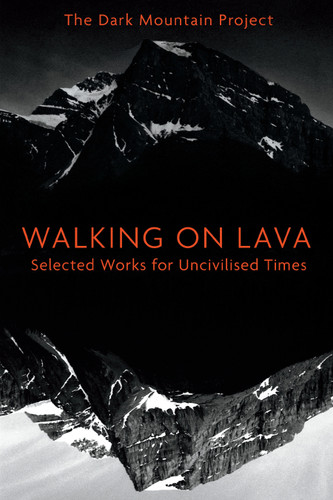 Walking on Lava: Selected Works for Uncivilised Times book cover by The Dark Mountain Project