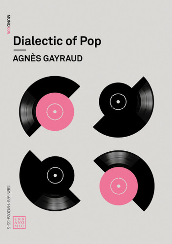 Dialectic of Pop (Urbanomic / Mono) book cover by Agnes Gayraud