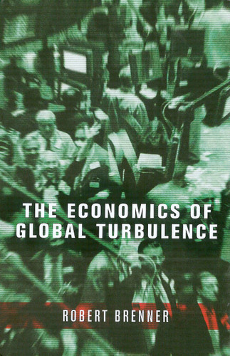 The Economics of Global Turbulence: The Advanced Capitalist Economies from Long Boom to Long Downturn, 1945-2005 book cover by Robert Brenner