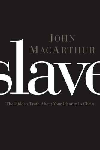 Slave: The Hidden Truth About Your Identity in Christ book cover by John F. MacArthur