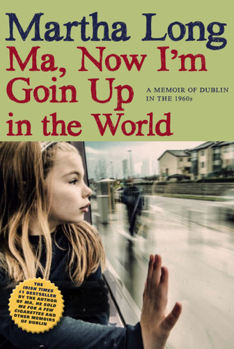 Ma, Now I'm Goin Up in the World: A Memoir of Dublin in the 1960s (Memoirs of Dublin) book cover by Martha Long