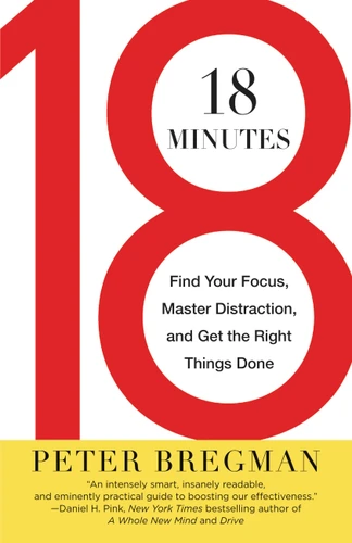18 Minutes: Find Your Focus, Master Distraction, and Get the Right Things Done book cover by Peter Bregman