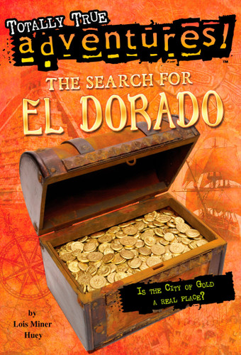 The Search for El Dorado (Totally True Adventures): Is the City of Gold a Real Place? (Totally True Adventures) book cover by Lois Miner Huey