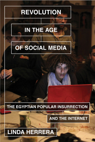 Revolution in the Age of Social Media: The Egyptian Popular Insurrection and the Internet book cover by Linda Herrera