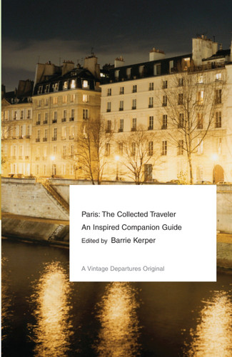 Paris: The Collected Traveler--An Inspired Companion Guide (Vintage Departures) book cover by Barrie Kerper