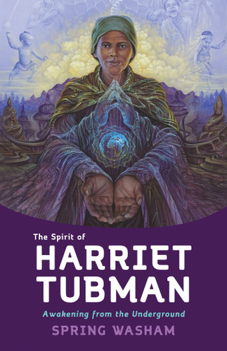 The Spirit of Harriet Tubman: Awakening from the Underground book cover by Spring Washam
