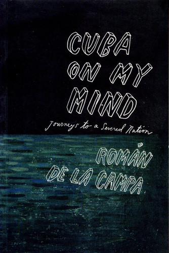 Cuba on My Mind: Journeys to a Severed Nation book cover by Roman De La Campa