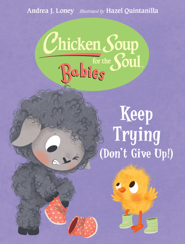Chicken Soup for the Soul BABIES: Keep Trying (Dont Give Up!) (Chicken Soup for the Soul BABIES) book cover by Andrea J. Loney