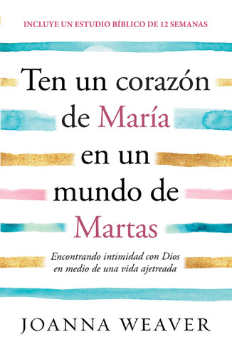 Ten un corazón de María en un mundo de Martas / Having a Mary Heart in a Martha World book cover by Joanna Weaver