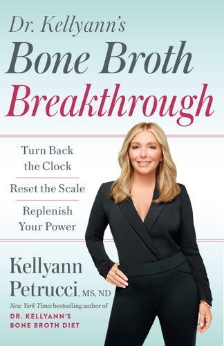 Dr. Kellyann's Bone Broth Breakthrough: Turn Back the Clock, Reset the Scale, Replenish Your Power book cover by Kellyann Petrucci, MS, ND