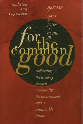 For The Common Good: Redirecting the Economy toward Community, the Environment, and a Sustainable Future book cover by Herman E. Daly