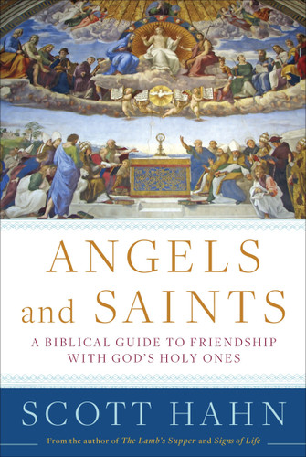Angels and Saints: A Biblical Guide to Friendship with God's Holy Ones book cover by Scott Hahn