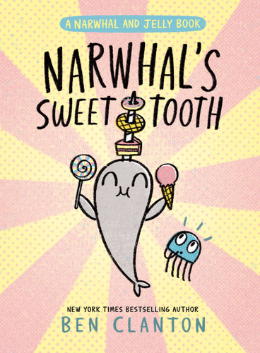 Narwhal's Sweet Tooth (A Narwhal and Jelly Book #9) (A Narwhal and Jelly Book) book cover by Ben Clanton