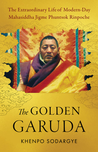 The Golden Garuda: The Extraordinary Life of Modern-Day Mahasiddha Jigme Phuntsok Rinpoche book cover by Khenpo Sodargye