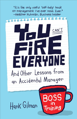 You Can't Fire Everyone: And Other Lessons from an Accidental Manager book cover by Hank Gilman
