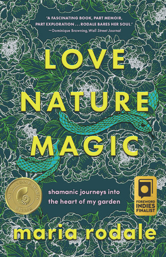 Love, Nature, Magic: Shamanic Journeys into the Heart of My Garden book cover by Maria Rodale