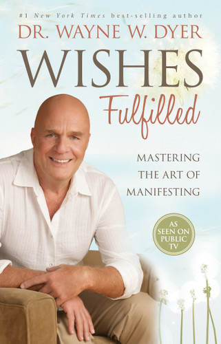Wishes Fulfilled: Mastering the Art of Manifesting book cover by Dr. Wayne W. Dyer