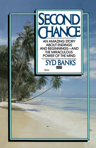 Second Chance: An Amazing Story About Endings and Beginnings-- And the Miraculous Power of the Mind book cover by Syd Banks