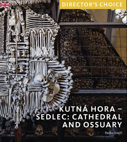Kutná Hora - Sedlec: Cathedral Church and Ossuary: Director's Choice book cover by Radka Krejcí