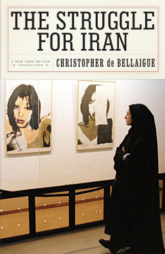 The Struggle for Iran book cover by Christopher de Bellaigue