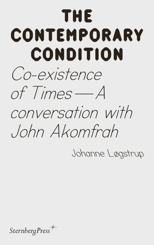 Co-existence of Times: A Conversation with John Akomfrah (Sternberg Press / The Contemporary Condition) book cover by Joahnne Logstrup