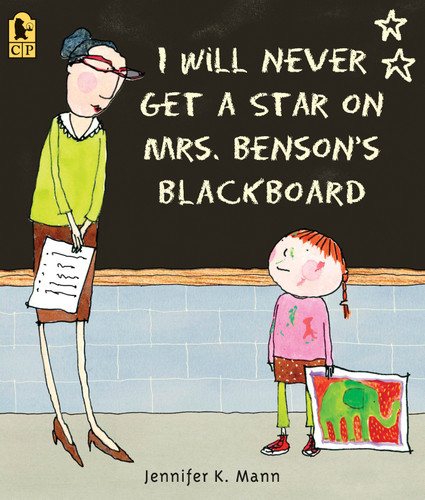 I Will Never Get a Star on Mrs. Benson's Blackboard book cover by Jennifer K. Mann