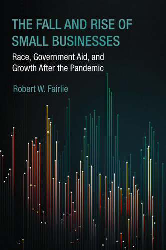 The Fall and Rise of Small Businesses: Race, Government Aid, and Growth After the Pandemic book cover by Robert W. Fairlie