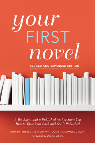 Your First Novel Revised and Expanded Edition: A Top Agent and a Published Author Show You How to Write Your Book and Get It Published book cover by Ann Rittenberg, Laura Whitcomb, Camille Goldin