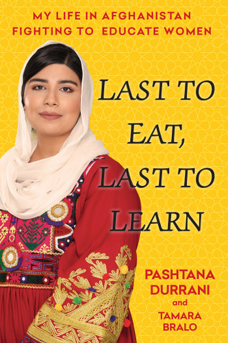 Last to Eat, Last to Learn: My Life in Afghanistan Fighting to Educate Women book cover by Pashtana Durrani, Tamara Bralo
