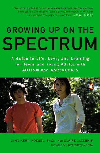 Growing Up on the Spectrum: A Guide to Life, Love, and Learning for Teens and Young Adults with Autism and Asperger's book cover by Lynn Kern Koegel, Ph.D., Claire LaZebnik