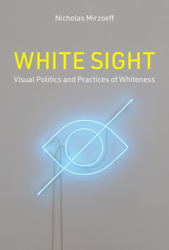 White Sight: Visual Politics and Practices of Whiteness book cover by Nicholas Mirzoeff