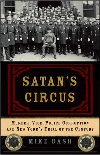 Satan's Circus: Murder, Vice, Police Corruption, and New York's Trial of the Century book cover by Mike Dash